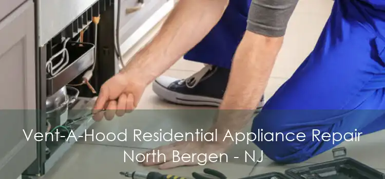 Vent-A-Hood Residential Appliance Repair North Bergen - NJ