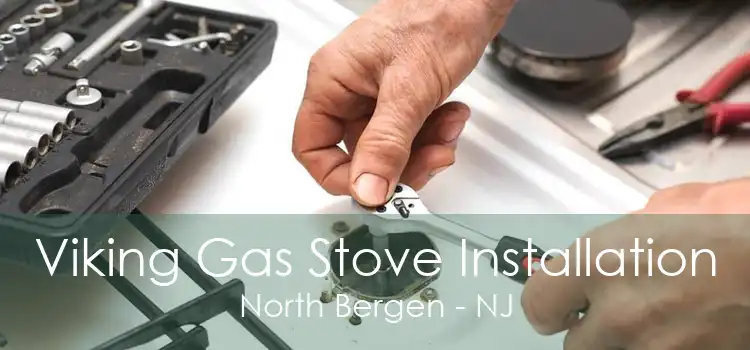 Viking Gas Stove Installation North Bergen - NJ
