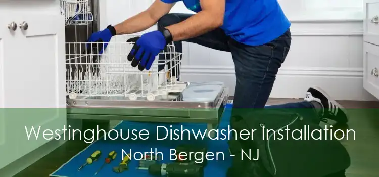 Westinghouse Dishwasher Installation North Bergen - NJ