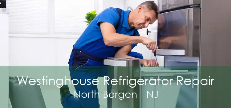 Westinghouse Refrigerator Repair North Bergen - NJ