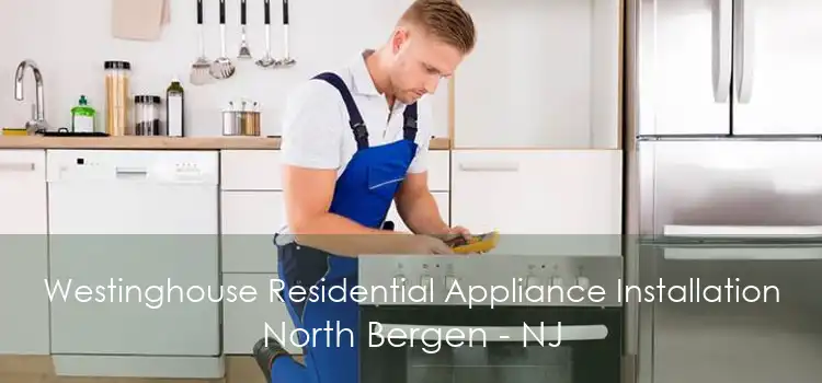 Westinghouse Residential Appliance Installation North Bergen - NJ