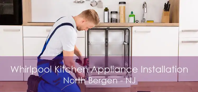 Whirlpool Kitchen Appliance Installation North Bergen - NJ