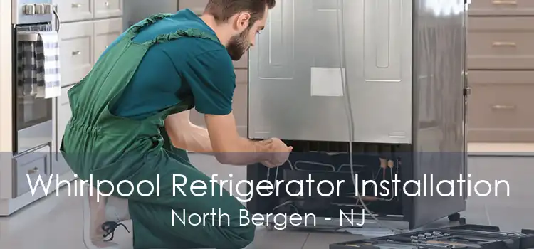 Whirlpool Refrigerator Installation North Bergen - NJ