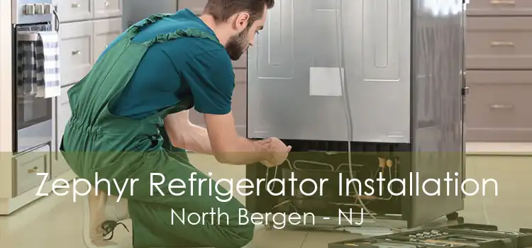 Zephyr Refrigerator Installation North Bergen - NJ