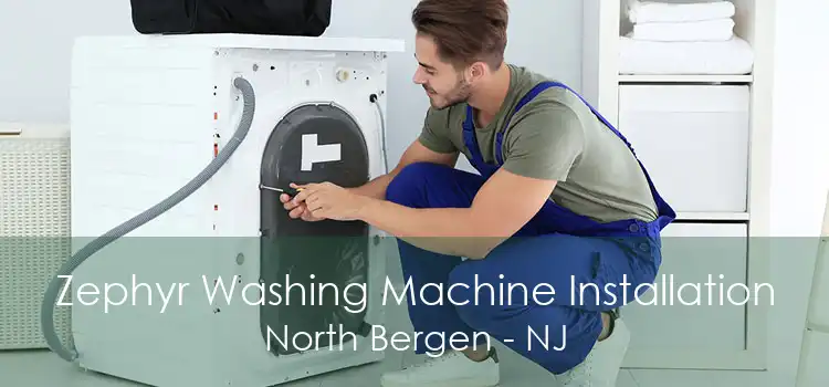 Zephyr Washing Machine Installation North Bergen - NJ